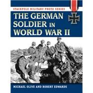 The German Soldier in World War II by Olive, Michael; Edwards, Robert J.,, 9780811714617