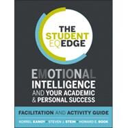 The Student EQ Edge Emotional Intelligence and Your Academic and Personal Success: Facilitation and Activity Guide by Kanoy, Korrel; Stein, Steven J.; Book, Howard E., 9781118094617