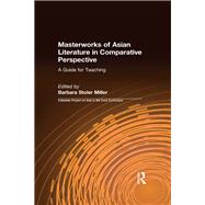 Masterworks of Asian Literature in Comparative Perspective: A Guide for Teaching by Barbara Stoler Miller, 9781315484617