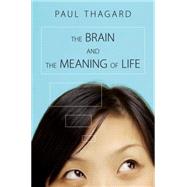 The Brain and the Meaning of Life by Thagard, Paul, 9781400834617