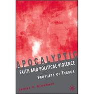 Apocalyptic Faith and Political Violence Prophets of Terror by Rinehart, James F., 9781403974617