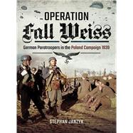 Operation Fall Weiss by Janzyk, Stephan; Haynes-Huber, Susan, 9781473894617