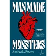 Man Made Monsters by Rogers, Andrea L., 9781646144617