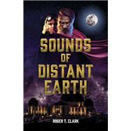 Sounds of Distant Earth by Clark, Roger T., 9781667864617