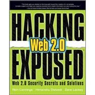 Hacking Exposed Web 2.0: Web 2.0 Security Secrets and Solutions by Cannings, Rich; Dwivedi, Himanshu; Lackey, Zane, 9780071494618