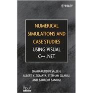 Numerical Simulations and Case Studies Using Visual C++.Net by Salleh, Shaharuddin; Zomaya, Albert Y.; Olariu, Stephan; Sanugi, Bahrom, 9780471694618