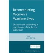 Reconstructing Women's Wartime Lives by Summerfield, Penny, 9780719044618