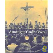 Amongst God's Own : The Enduring Legacy of St. Mary's Mission by Glavin, Terry, 9780968604618