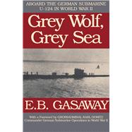 Grey Wolf, Grey Sea Aboard the German Submarine U-124 in World War II by Gasaway, E. B.; Dnitz, Karl, 9781497644618