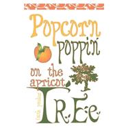 Popcorn Poppin' on the Apricot Tree by Paulus, Faith, 9781598864618
