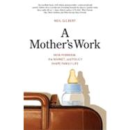 A Mother's Work; How Feminism, the Market, and Policy Shape Family Life by Neil Gilbert, 9780300164619