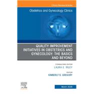 Quality Improvement Initiatives in Obstetrics and Gynecology: The Basics and Beyond, An Issue of Obstetrics and Gynecology Clinics of North America by Kim Gregory, 9780443414619