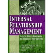 Internal Relationship Management: Linking Human Resources to Marketing Performance by Hartline; Michael D, 9780789024619