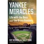 Yankee Miracles Life with the Boss and the Bronx Bombers by Negron, Ray; Cook, Sally; Steinbrenner, Hank, 9780871404619