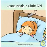 Jesus Heals a Little Girl by Bolme, Edward; Bolme, Sarah; Gillette, Tim, 9780972554619
