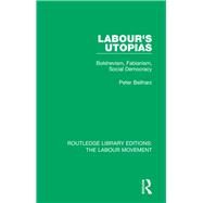 Labour's Utopias: Bolshevism, Fabianism, Social Democracy by Beilharz; Peter, 9781138324619