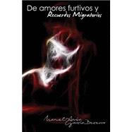 De amores furtivos y recuerdos migratorios / Of furtive love and migration memories by Becerra, Manuel Aaron Garcia, 9781508444619