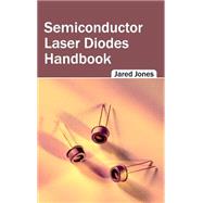 Semiconductor Laser Diodes Handbook by Jones, Jared, 9781632404619