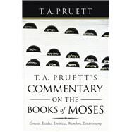 T. A. Pruett's Commentary on the Books of Moses by Pruett, T. A., 9781973684619