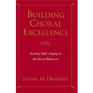 Building Choral Excellence Teaching Sight-Singing in the Choral Rehearsal by Demorest, Steven M., 9780195124620