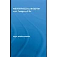 Governmentality, Biopower, and Everyday Life by Nadesan, Majia Holmer, 9780203894620