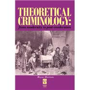 Theoretical Criminology from Modernity to Post-Modernism by Morrison; Wayne, 9781138144620