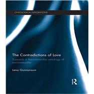 The Contradictions of Love: Towards a feminist-realist ontology of sociosexuality by Gunnarsson; Lena DO NOT USE, 9781138904620