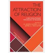 The Attraction of Religion A New Evolutionary Psychology of Religion by Slone, D. Jason; Slyke, James A. Van; Wiebe, Donald; Martin, Luther H.; McCorkle, William W., 9781472534620