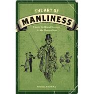 The Art of Manliness by McKay, Brett, 9781600614620