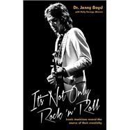 It's Not Only Rock 'n' Roll Iconic Musicians Reveal the Source of Their Creativity by Boyd, Jenny; George-Warren, Holly, 9781782194620