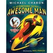 The Astonishing Secret of Awesome Man by Chabon, Michael; Parker, Jake, 9780061914621