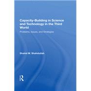 Capacity-building in Science and Technology in the Third World by Shahidullah, Shahid M., 9780367164621