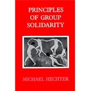 Principles of Group Solidarity by Hechter, Michael, 9780520064621
