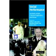 Social Performance: Symbolic Action, Cultural Pragmatics, and Ritual by Edited by Jeffrey C. Alexander , Bernhard Giesen , Jason L. Mast, 9780521674621