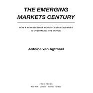 The Emerging Markets Century How a New Breed of World-Class Companies Is Overtaking the World by van Agtmael, Antoine, 9780743294621
