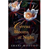 Cereus Blooms at Night by Mootoo, Shani, 9780802144621