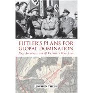 Hitler's Plans for Global Domination by Thies, Jochen; Cooke, Ian; Friedrich, Mary-Beth, 9780857454621