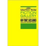 Gotham Writers' Workshop Fiction Gallery Exceptional Short Stories Selected by New York's Acclaimed Creative Writing School by Gotham Writers' Workshop; Steele, Alexander; Didato, Thom, 9781582344621