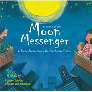 Moon Messenger A Family Reunion During the Mid-Autumn Festival - A Story Told in English and Chinese by Xia, Xinxin; Wei, Jie, 9781602204621