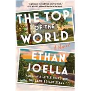 The Top of the World A Novel by Joella, Ethan, 9781668024621