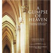 A Glimpse of Heaven Catholic Churches of England and Wales by Martin, Christoper; Ramsay, Alex, 9781905624621