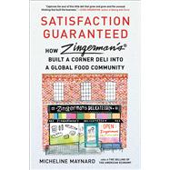 Satisfaction Guaranteed How Zingerman's Built a Corner Deli into a Global Food Community by Maynard, Micheline, 9781982164621