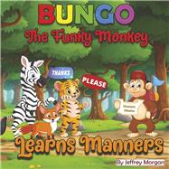 Bungo The Funky Monkey Learns Manners by Morgan, Jeffrey, 9798350974621