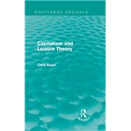 Capitalism and Leisure Theory (Routledge Revivals) by Rojek; Chris, 9780415734622
