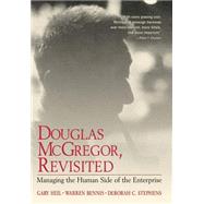 Douglas McGregor, Revisited Managing the Human Side of the Enterprise by Heil, Gary; Bennis, Warren; Stephens, Deborah C., 9780471314622