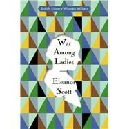 War Among Ladies by Scott, Eleanor, 9780712354622