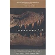 Tyrannosaurus Sue The Extraordinary Saga of Largest, Most Fought Over T. Rex Ever Found by Fiffer, Steve, 9780716794622