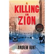 A Killing in Zion A Mystery by Hunt, Andrew, 9781250064622
