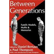 Between Generations: Family Models, Myths and Memories by Bertaux,Daniel, 9781412804622
