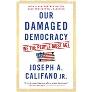 Our Damaged Democracy We the People Must Act by Califano, Joseph A., 9781501144622